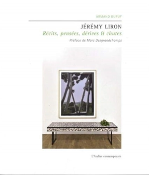 Jérémy Liron : récits, pensées, dérives et chutes - Armand Dupuy