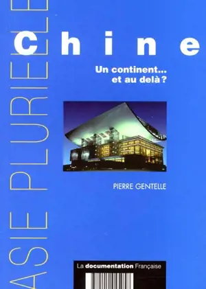 Chine, un continent... et au-delà ? - Pierre Gentelle