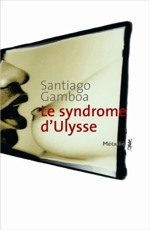 Le syndrome d'Ulysse - Santiago Gamboa