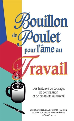 Bouillon de poulet pour l'âme au travail - Jack Canfield