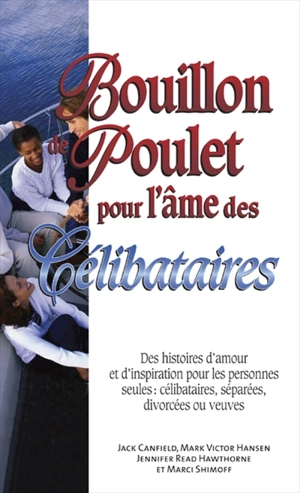 Bouillon de poulet pour l'âme des célibataires : des histoires d'amour et d'inspiration pour les personnes seules : célibataires, séparées, divorcées ou veuves - Jack Canfield