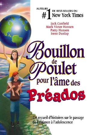 Bouillon de poulet pour l'âme des préados : un recueil d'histoires sur le passage de l'enfance à l'adolescence