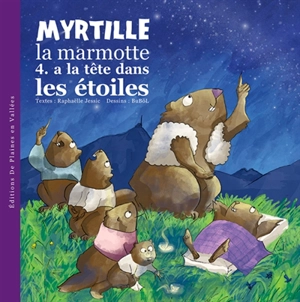 Myrtille, la marmotte. Vol. 4. Myrtille la marmotte a la tête dans les étoiles - Raphaëlle Jessic