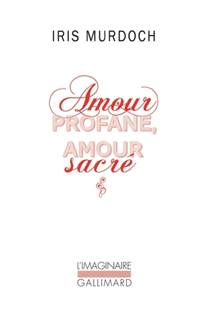 Amour profane, amour sacré - Iris Murdoch