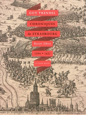 Chroniques de Strasbourg, rester libres, 1394-1622 - Guy Trendel