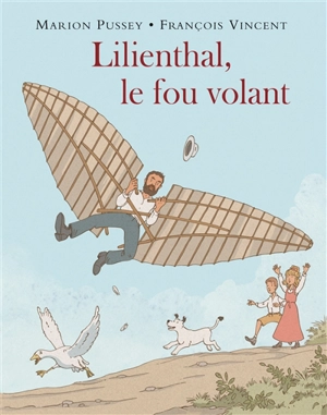 Lilienthal, le fou volant - Marion Pussey