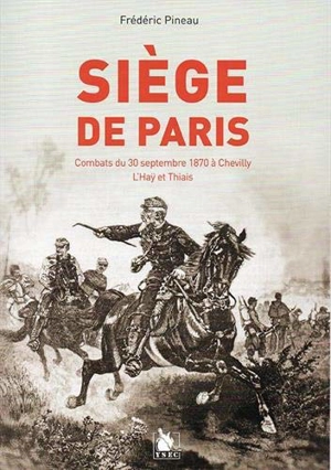 Siège de Paris : combats du 30 septembre 1870 à Chevilly, L'Haÿ et Thiais - Frédéric Pineau