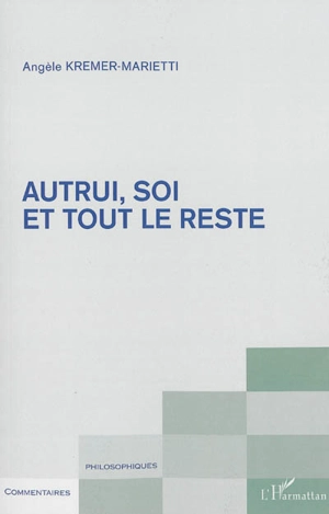 Autrui, soi et tout le reste - Angèle Kremer-Marietti