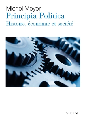 Principia politica : histoire, économie et société - Michel Meyer