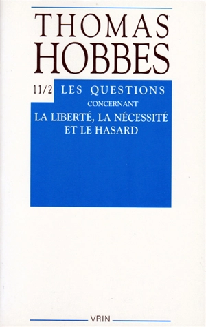 Oeuvres. Vol. 11-2. Les questions concernant la liberté, la nécessité et le hasard : controverses avec Bramhall 2 - Thomas Hobbes
