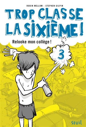 Trop classe, la sixième !. Vol. 3. Relooke mon collège - Robin Mellom