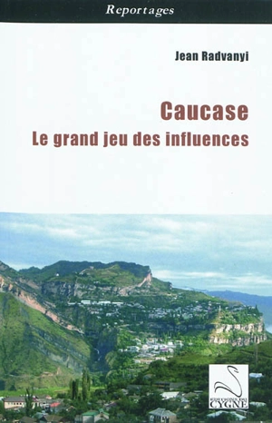 Caucase : le grand jeu des influences - Jean Radvanyi