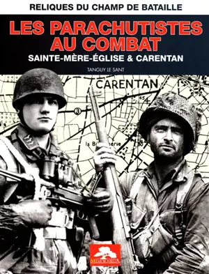 Les parachutistes au combat : Sainte-Mère-Eglise & Carentan - Tanguy Le Sant