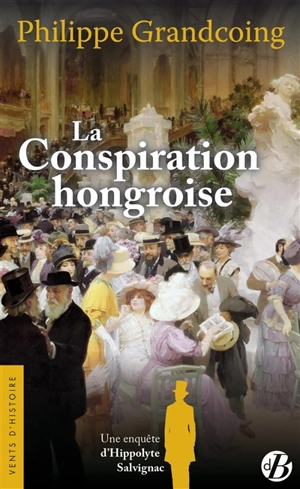 Une enquête d'Hippolyte Salvignac. La conspiration hongroise : roman historique - Philippe Grandcoing