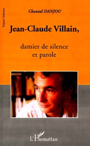 Jean-Claude Villain : damier de silence et parole - Chantal Danjou