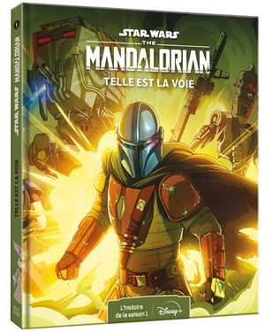 Star Wars : the Mandalorian. Vol. 1. Telle est la voie : l'histoire de la saison 1 - Walt Disney company