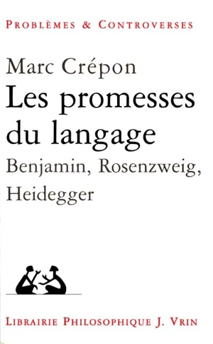 Les promesses du langage : Benjamin, Heidegger, Rosenzweig - Marc Crépon