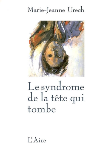 Le syndrome de la tête qui tombe - Marie-Jeanne Urech