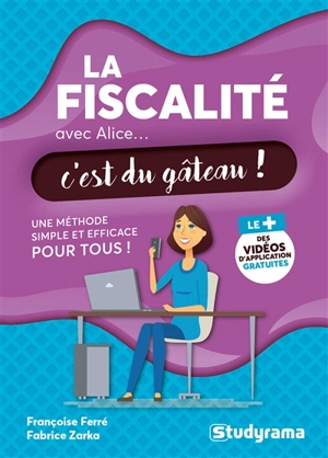 La fiscalité avec Alice... c'est du gâteau ! : une méthode simple et efficace pour tous ! - Françoise Ferré