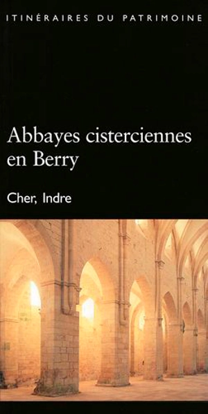 Abbayes cisterciennes en Berry, Cher, Indre - France. Inventaire général des monuments et des richesses artistiques de la France. Commission régionale Centre