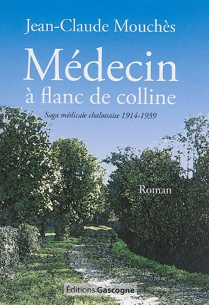 Médecin à flanc de colline : chronique médicale rurale 1914-1939 - Jean-Claude Mouchès