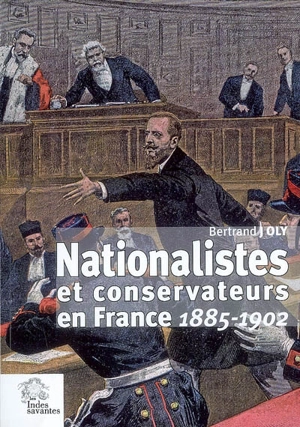 Nationalistes et conservateurs en France (1885-1902) - Bertrand Joly