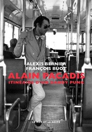 Alain Pacadis : itinéraire d'un dandy punk - Alexis Bernier