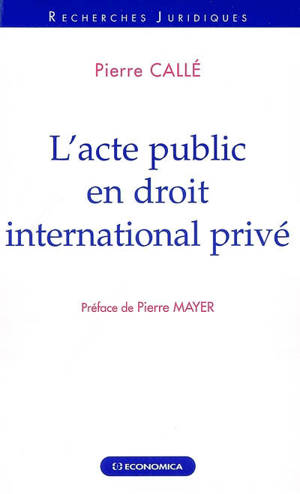 L'acte public en droit international privé - Pierre Callé