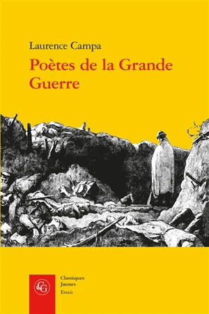 Poètes de la Grande Guerre : expérience combattante et activité poétique - Laurence Campa