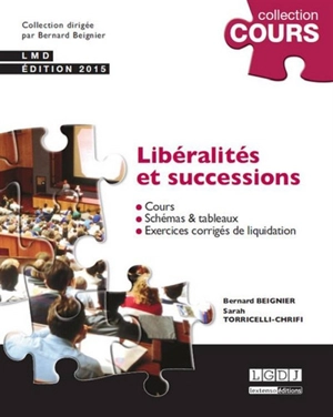 Libéralités et successions : cours, schémas & tableaux, exercices corrigés de liquidation : LMD - Bernard Beignier