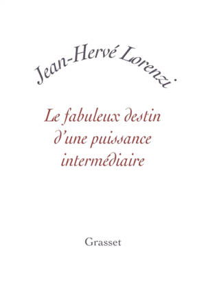 Le fabuleux destin d'une puissance intermédiaire - Jean-Hervé Lorenzi