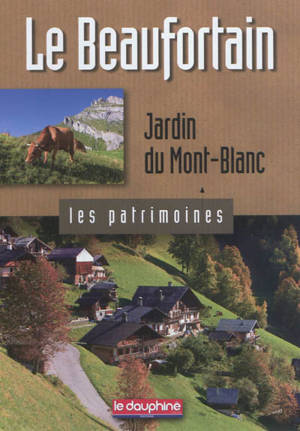 Le Beaufortain : jardin du Mont-Blanc - Maurice Messiez