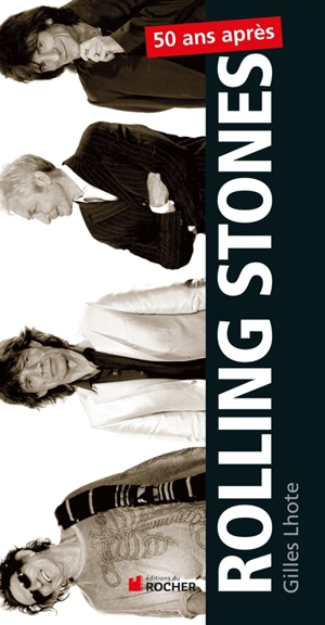 Rolling Stones : 50 ans de légende, 50 tubes mythiques - Gilles Lhote