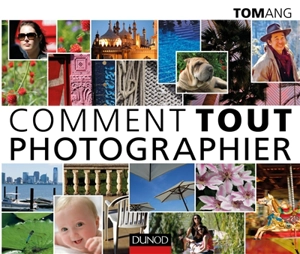 Comment tout photographier - Tom Ang