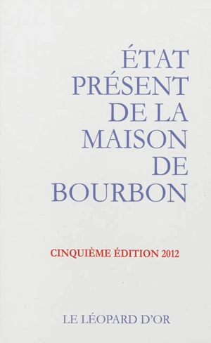 Etat présent de la maison de Bourbon : pour servir de suite à l'Almanach royal de 1830 et à d'autres publications officielles de la maison - Hervé Pinoteau