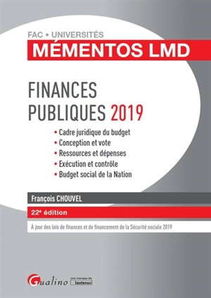 Finances publiques 2019 : cadre juridique du budget, conception et vote, ressources et dépenses, exécution et contrôle, budget social de la nation - François Chouvel