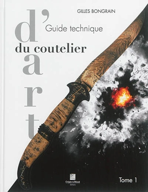 Guide technique du coutelier d'art. Vol. 1 - Gilles Bongrain