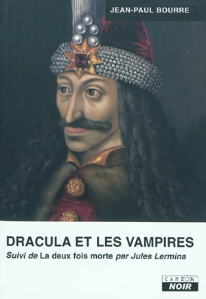 Dracula et les vampires. La deux fois morte - Jean-Paul Bourre