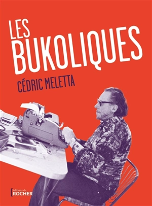 Les bukoliques : variations sur Bukowski - Cédric Meletta