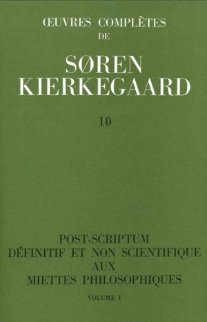 Oeuvres complètes. Vol. 10. Post-scriptum définitif et non scientifique aux Miettes philosophiques, 1 : 1846 - Sören Kierkegaard