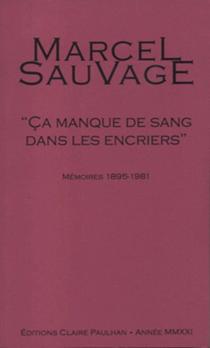 Ca manque de sang dans les encriers : mémoires 1895-1981 - Marcel Sauvage