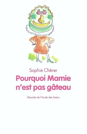 Pourquoi Mamie n'est pas gâteau - Sophie Chérer