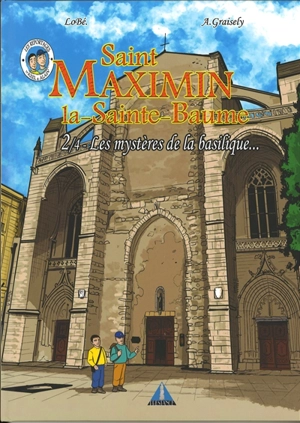 Saint Maximin la-Sainte-Baume. Vol. 2. Les mystères de la basilique... - Axel Graisely