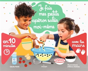 Je fais mes petits apéros salés moi-même : en 10 minutes, avec les mains - Cécile Petit