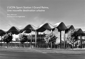 L'UCPA sport station, Grand Reims : une nouvelle destination urbaine : Marc Mimram, architecture et ingénierie - Sophie Trelcat