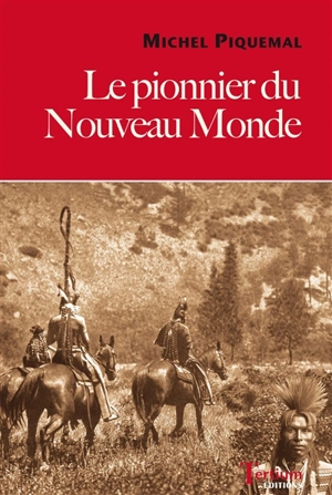 Le pionnier du Nouveau Monde - Michel Piquemal