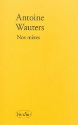 Nos mères - Antoine Wauters