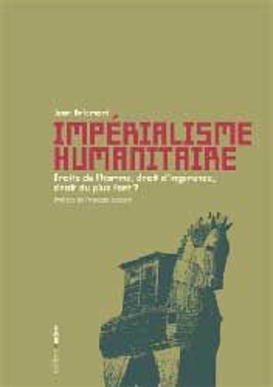 Impérialisme humanitaire : droits de l'homme, droit d'ingérence, droit du plus fort ? - Jean Bricmont