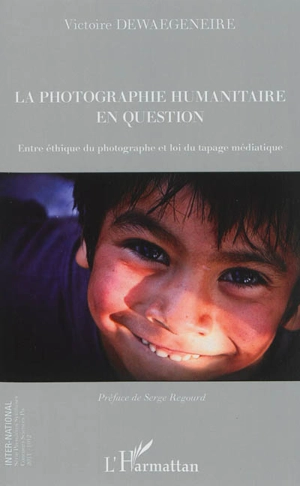 La photographie humanitaire en question : entre éthique du photographe et loi du tapage médiatique - Victoire Dewaegeneire