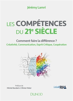 Les compétences du 21e siècle : comment faire la différence ? : créativité, communication, esprit critique, coopération - Jérémy Lamri